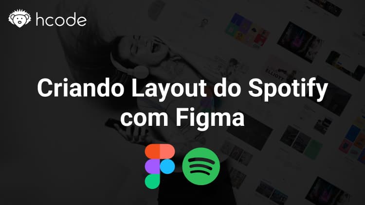 Design com Figma - Construindo layout do Spotify